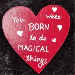 You Were Born to Do Magical Things Heart MDF Fridge Magnet – Love Quote Decor